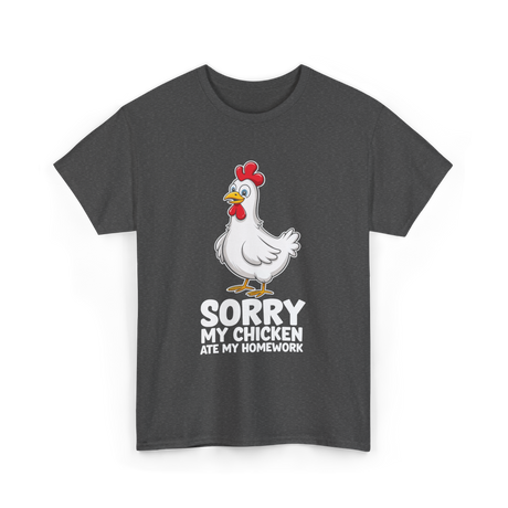 Sorry My Chicken Homework Chicken T-Shirt - Dark Heather