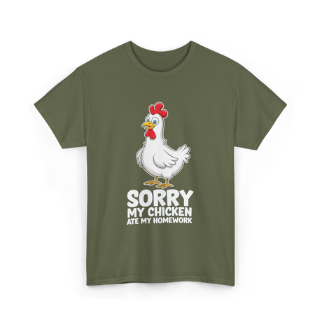 Sorry My Chicken Homework Chicken T-Shirt - Military Green