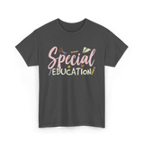 Special Education Education Teacher T-Shirt - Dark Heather