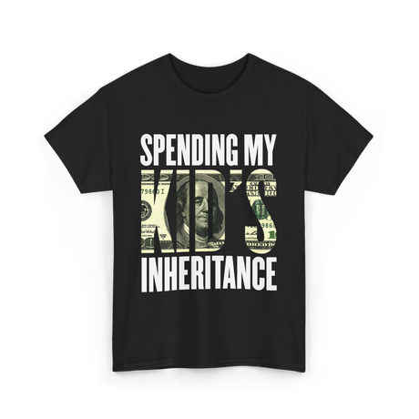 Spending My Kid's Inheritance T-Shirt - Black