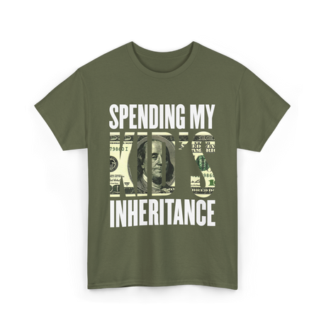 Spending My Kid's Inheritance T-Shirt - Military Green