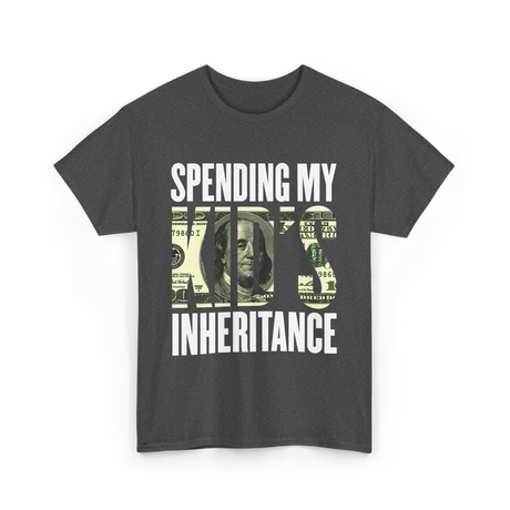 Spending My Kid's Inheritance T-Shirt - Dark Heather