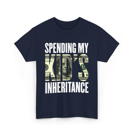 Spending My Kid's Inheritance T-Shirt - Navy