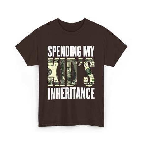 Spending My Kid's Inheritance T-Shirt - Dark Chocolate