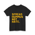 Spread Hummus Not Hate Hummus T-Shirt - Black