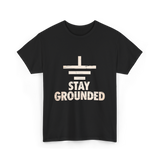 Stay Grounded Electrical Engineering T-Shirt - Black