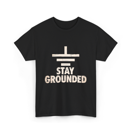 Stay Grounded Electrical Engineering T-Shirt - Black