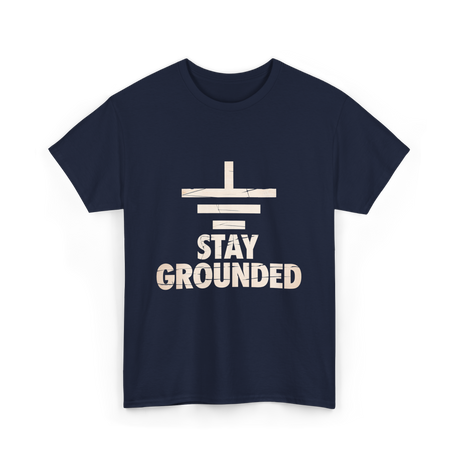 Stay Grounded Electrical Engineering T-Shirt - Navy