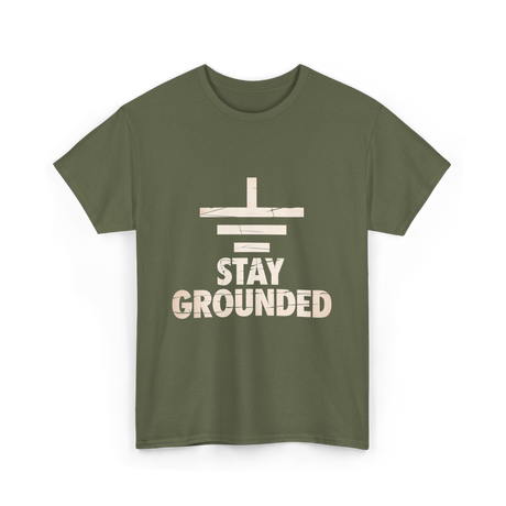 Stay Grounded Electrical Engineering T-Shirt - Military Green