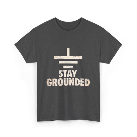 Stay Grounded Electrical Engineering T-Shirt - Dark Heather