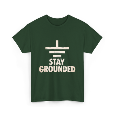 Stay Grounded Electrical Engineering T-Shirt - Forest Green