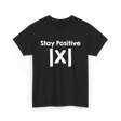 Stay Positive Math Mathematics T-Shirt - Black