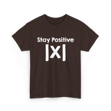 Stay Positive Math Mathematics T-Shirt - Dark Chocolate