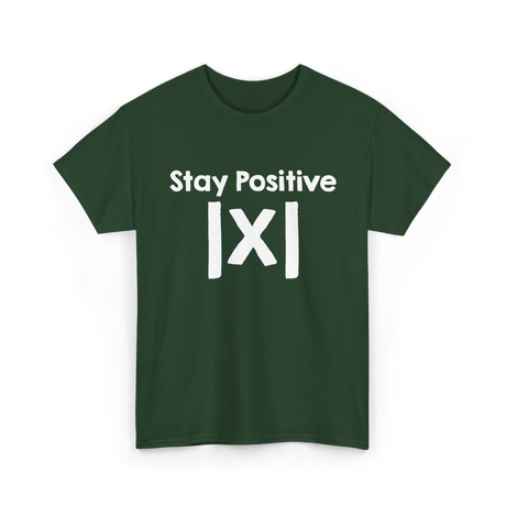 Stay Positive Math Mathematics T-Shirt - Forest Green