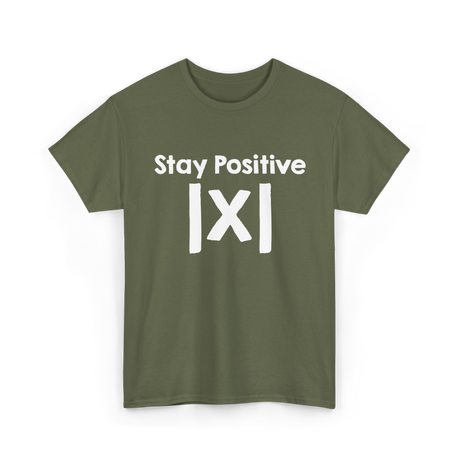 Stay Positive Math Mathematics T-Shirt - Military Green