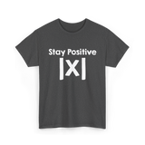 Stay Positive Math Mathematics T-Shirt - Dark Heather