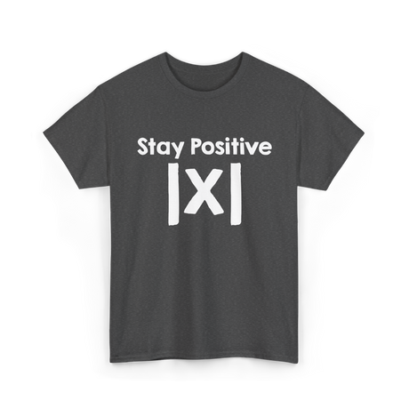 Stay Positive Math Mathematics T-Shirt - Dark Heather