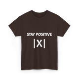 Stay Positive Math Teacher T-Shirt - Dark Chocolate