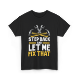 Step Back And Let Me Fix That Repair T-Shirt - Black