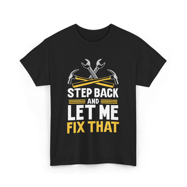 Step Back And Let Me Fix That Repair T-Shirt - Black