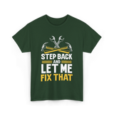 Step Back And Let Me Fix That Repair T-Shirt - Forest Green