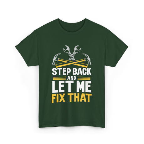 Step Back And Let Me Fix That Repair T-Shirt - Forest Green