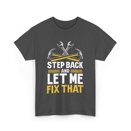 Step Back And Let Me Fix That Repair T-Shirt - Dark Heather