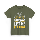 Step Back And Let Me Fix That Repair T-Shirt - Military Green