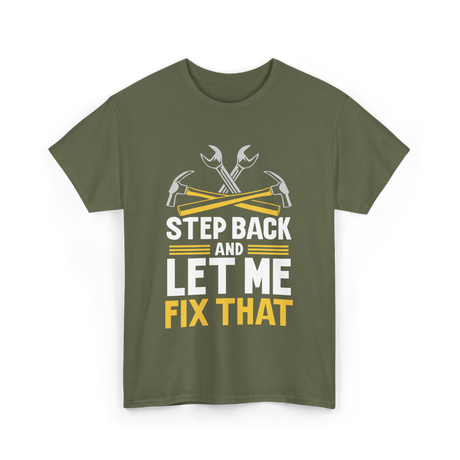 Step Back And Let Me Fix That Repair T-Shirt - Military Green