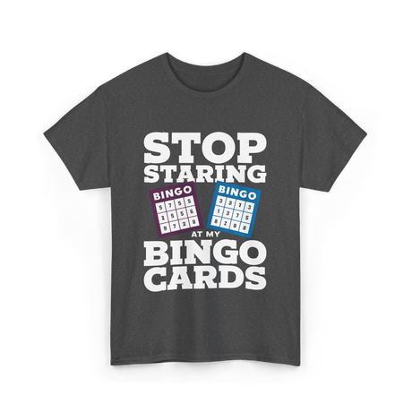 Stop Staring Bingo Cards Bingo T-Shirt - Dark Heather