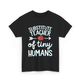 Substitute Teacher of Tiny Humans T-Shirt - Black