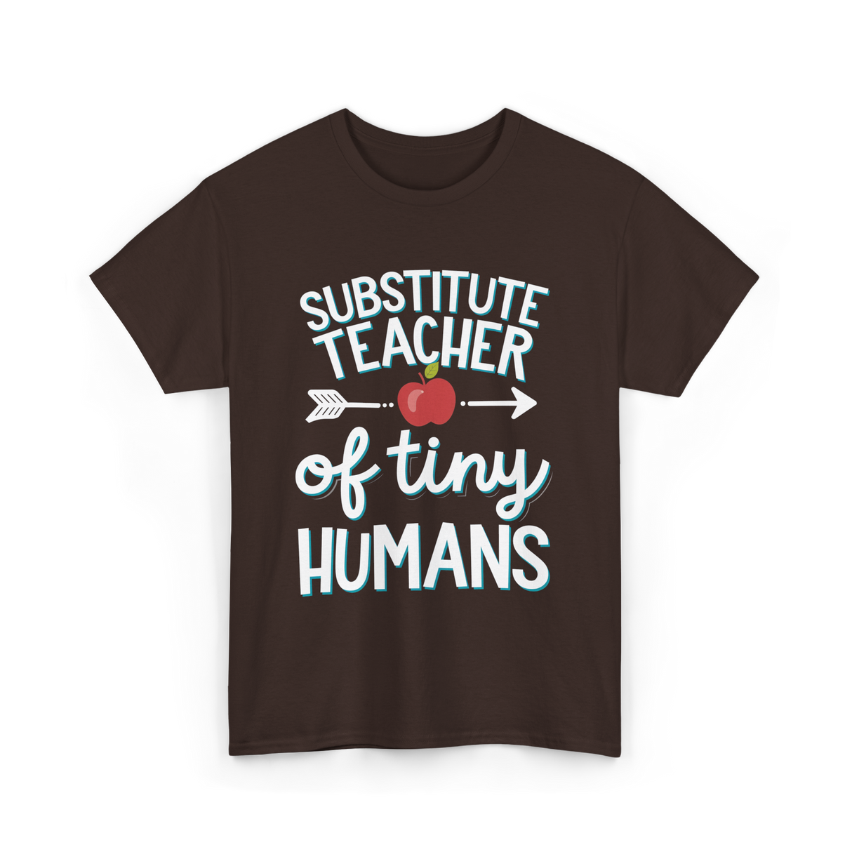 Substitute Teacher of Tiny Humans T-Shirt - Dark Chocolate