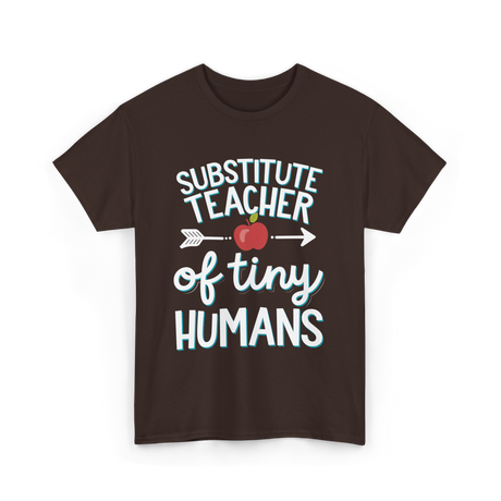 Substitute Teacher of Tiny Humans T-Shirt - Dark Chocolate