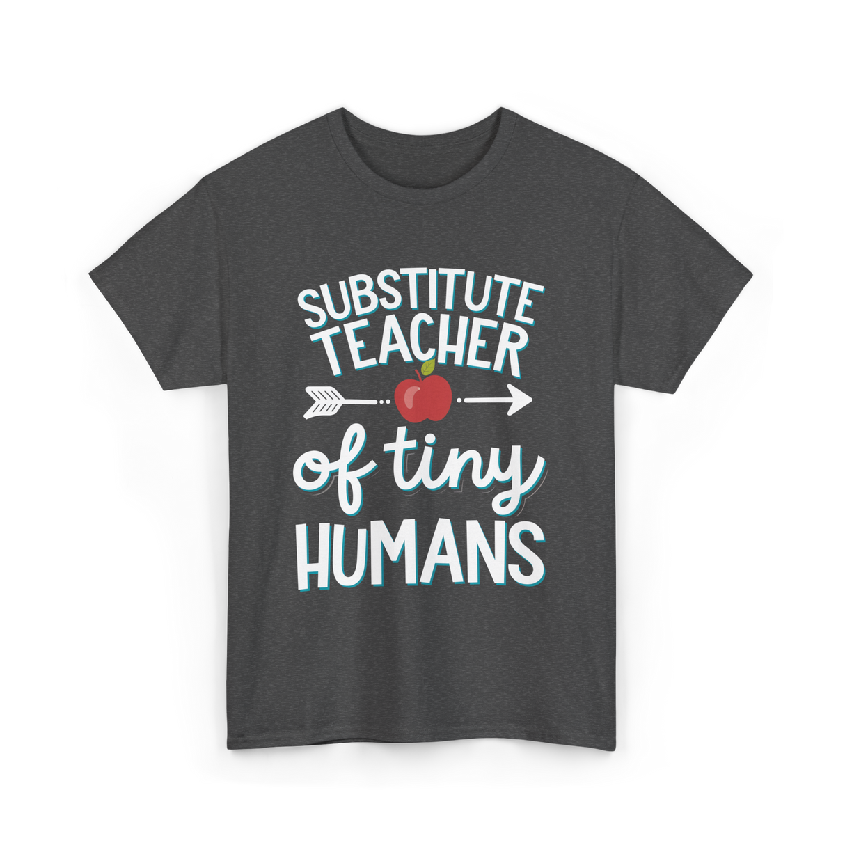 Substitute Teacher of Tiny Humans T-Shirt - Dark Heather