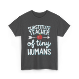 Substitute Teacher of Tiny Humans T-Shirt - Dark Heather