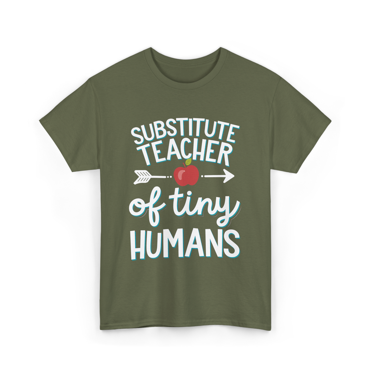 Substitute Teacher of Tiny Humans T-Shirt - Military Green