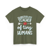 Substitute Teacher of Tiny Humans T-Shirt - Military Green