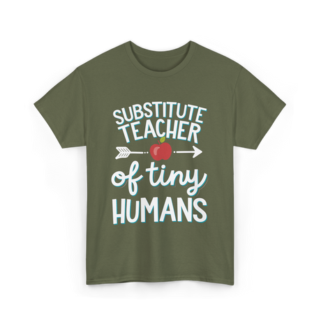 Substitute Teacher of Tiny Humans T-Shirt - Military Green