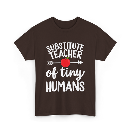 Substitute Teacher of Tiny Humans Teacher T-Shirt - Dark Chocolate