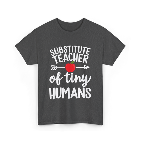 Substitute Teacher of Tiny Humans Teacher T-Shirt - Dark Heather