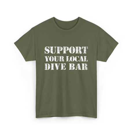 Support Your Local Dive Bar Dive Bar T-Shirt - Military Green