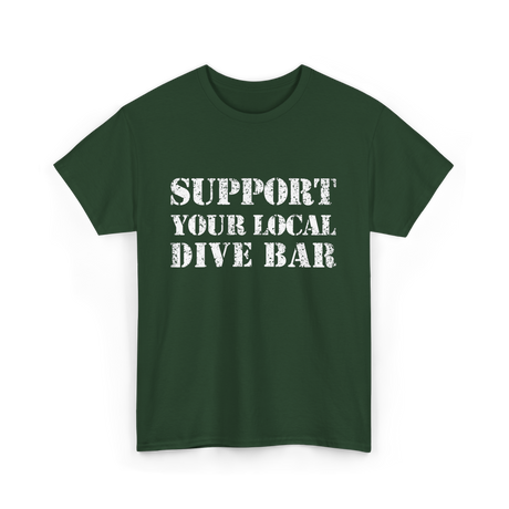 Support Your Local Dive Bar Dive Bar T-Shirt - Forest Green