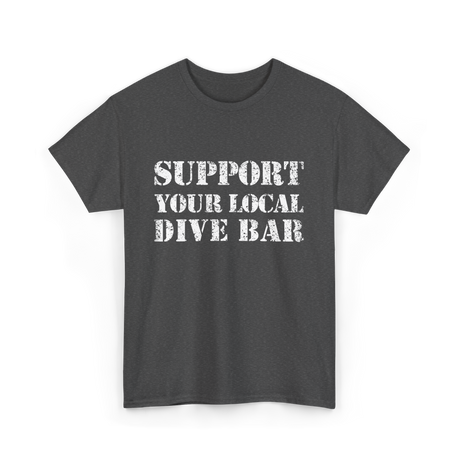 Support Your Local Dive Bar Dive Bar T-Shirt - Dark Heather