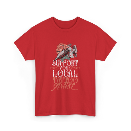 Support Your Local Tattoo Artist Art T-Shirt - Red