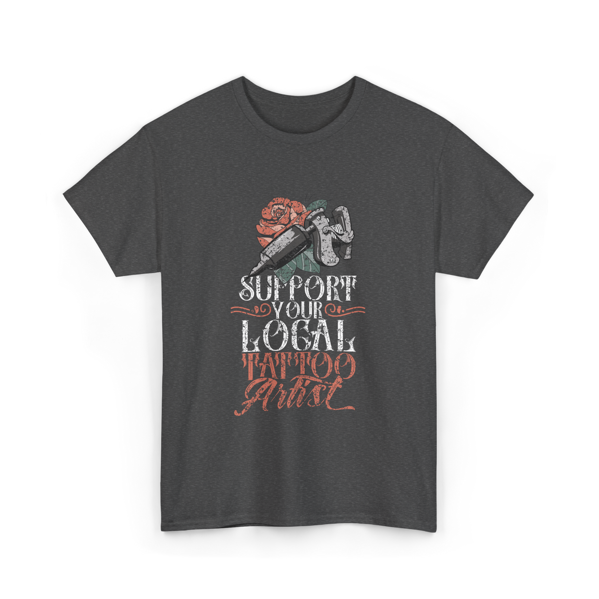 Support Your Local Tattoo Artist Art T-Shirt - Dark Heather