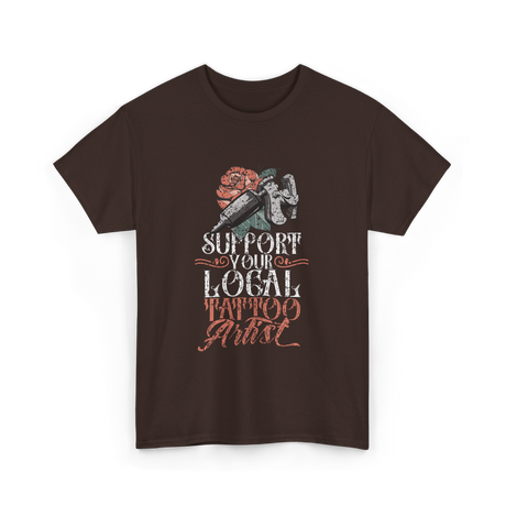 Support Your Local Tattoo Artist Art T-Shirt - Dark Chocolate