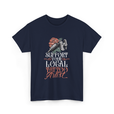 Support Your Local Tattoo Artist Art T-Shirt - Navy