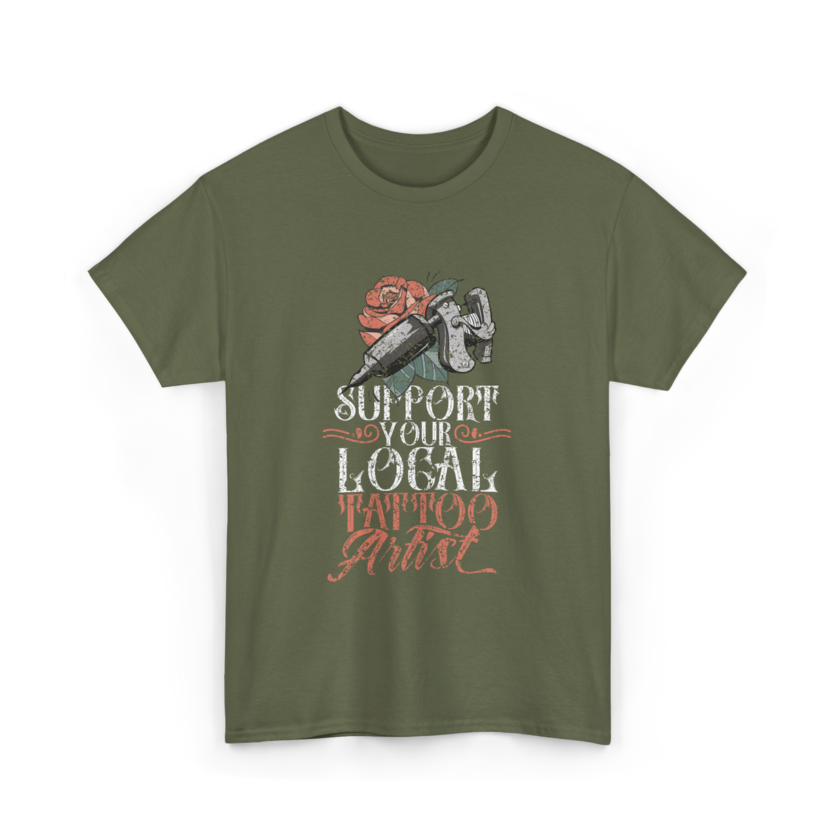 Support Your Local Tattoo Artist Art T-Shirt - Military Green