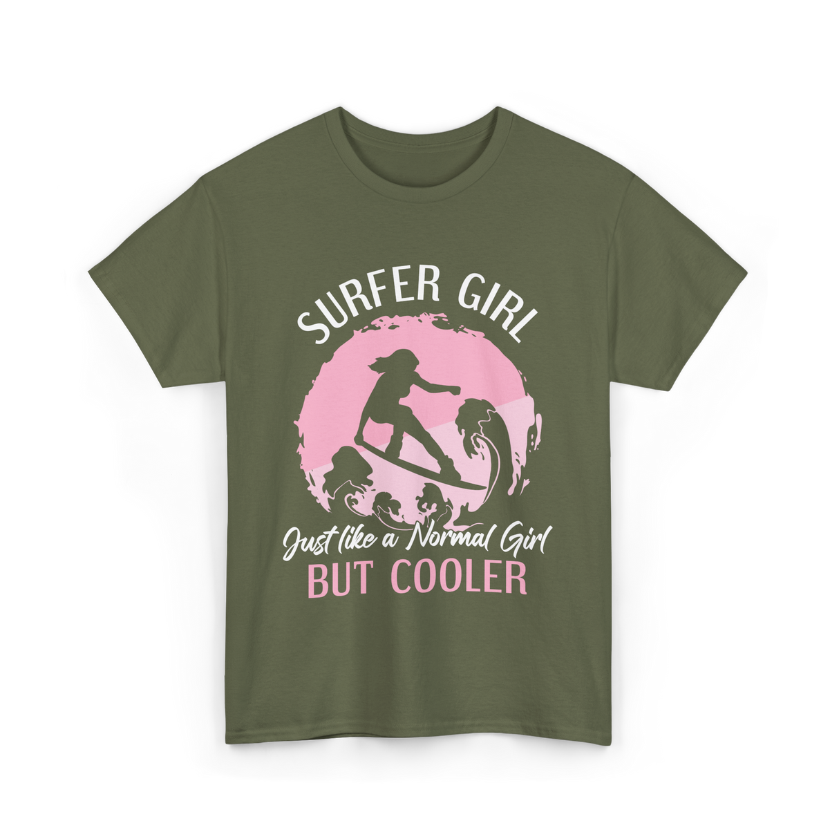 Surfer Girl Just Like A Normal Girl T-Shirt - Military Green