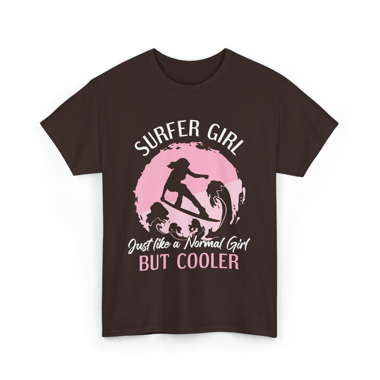 Surfer Girl Just Like A Normal Girl T-Shirt - Dark Chocolate